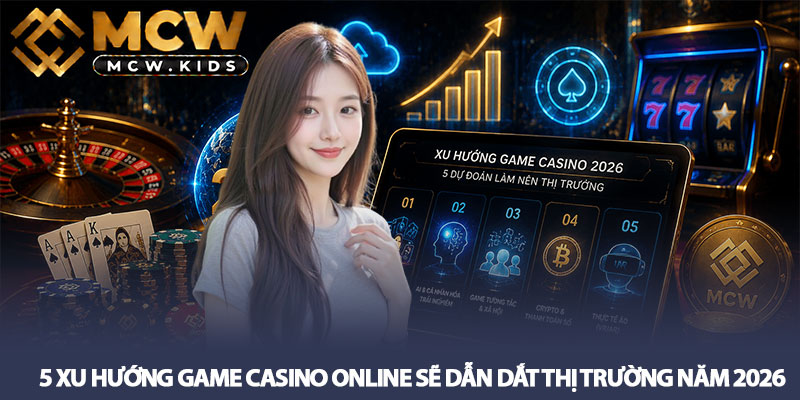 Xu Hướng Game Casino 2026 - 5 Dự Đoán Làm Nên Thị Trường 3 5 Xu Hướng Game Casino Online Sẽ Dẫn Dắt Thị Trường Năm 2026