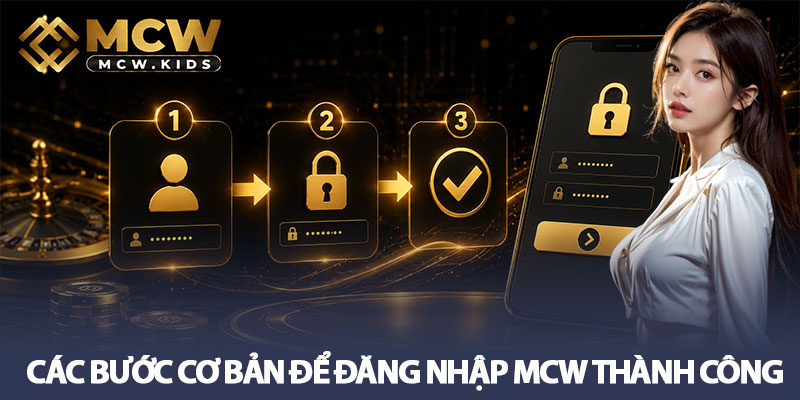 Đăng nhập MCW - 3 bước cơ bản nhất cho mọi thành viên 2 Các bước cơ bản để đăng nhập MCW thành công