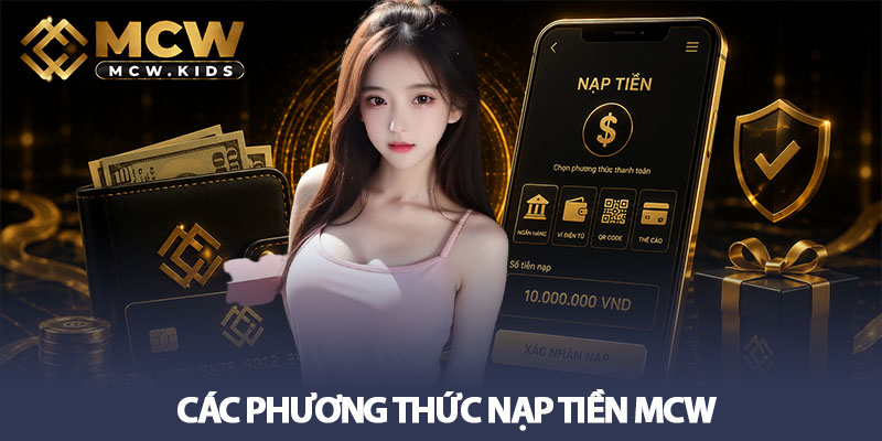 Nạp tiền MCW - Giao dịch nhanh, nhận ưu đãi ngay 2 Các phương thức nạp tiền MCW