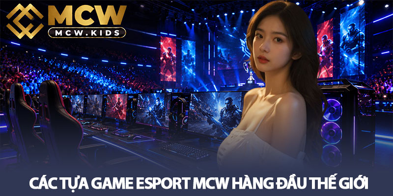 Esport MCW - Sảnh game thể thao điện tử đẳng cấp số 1 2 Các tựa game Esport MCW hàng đầu thế giới