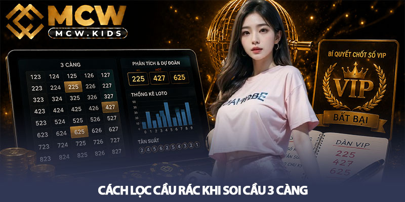 Soi Cầu 3 Càng - Bí Quyết Chốt Số VIP Bất Bại Tại MCW 3 Cách lọc cầu rác khi soi cầu 3 càng