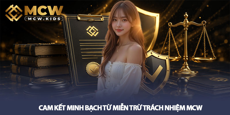 Miễn trừ trách nhiệm MCW - Chính sách rõ ràng cho người chơi 3 Cam kết minh bạch từ Miễn trừ trách nhiệm MCW