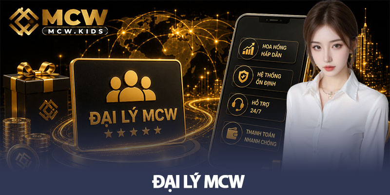 Đại lý MCW - Gia tăng thu nhập bền vững cùng hệ thống 10 Đại lý MCW - Gia tăng thu nhập bền vững cùng hệ thống