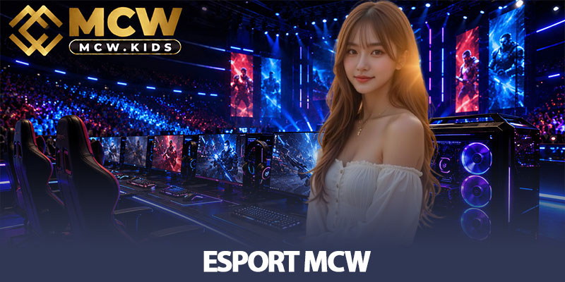 Esport MCW - Sảnh game thể thao điện tử đẳng cấp số 1 9 Esport MCW - Sảnh game thể thao điện tử đẳng cấp số 1