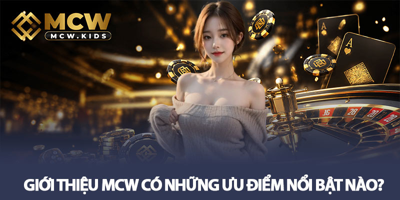 Giới thiệu MCW – Khám phá nhà cái giải trí trực tuyến uy tín 2 Giới thiệu MCW có những ưu điểm nổi bật nào?