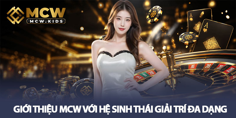 Giới thiệu MCW – Khám phá nhà cái giải trí trực tuyến uy tín 3 Giới thiệu MCW với hệ sinh thái giải trí đa dạng