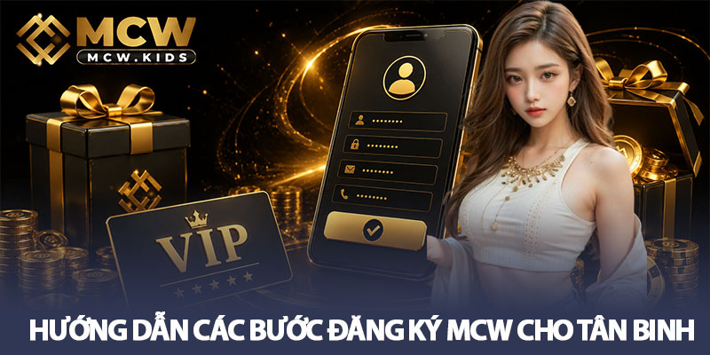 Đăng ký MCW - Nhận ưu đãi thành viên hấp dẫn 2 Hướng dẫn các bước đăng ký MCW cho tân binh