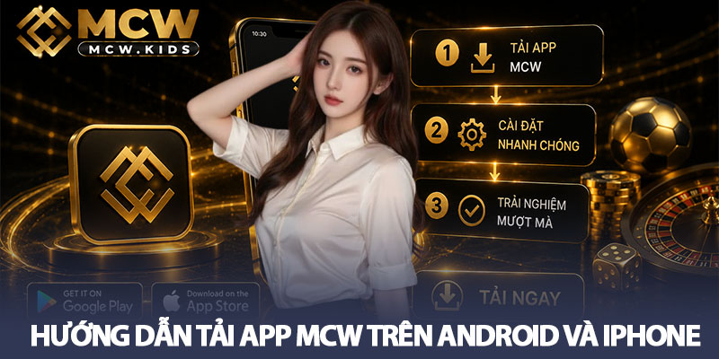 Tải app MCW - Cài đặt nhanh để giải trí mượt trên di động 2 Hướng dẫn tải app MCW trên Android và iPhone