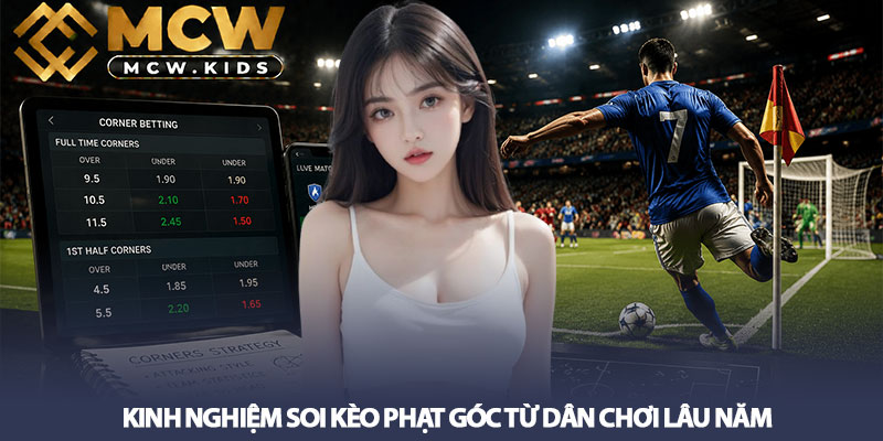 Soi kèo phạt góc – Cách đọc kèo và tăng tỷ lệ thắng 4 Kinh nghiệm soi kèo phạt góc từ dân chơi lâu năm