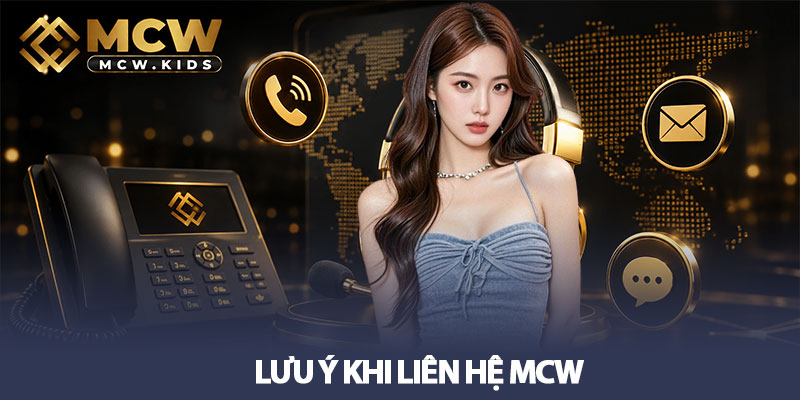 Liên hệ MCW – Hướng dẫn kết nối hỗ trợ nhanh và chính xác 3 Lưu ý khi liên hệ MCW
