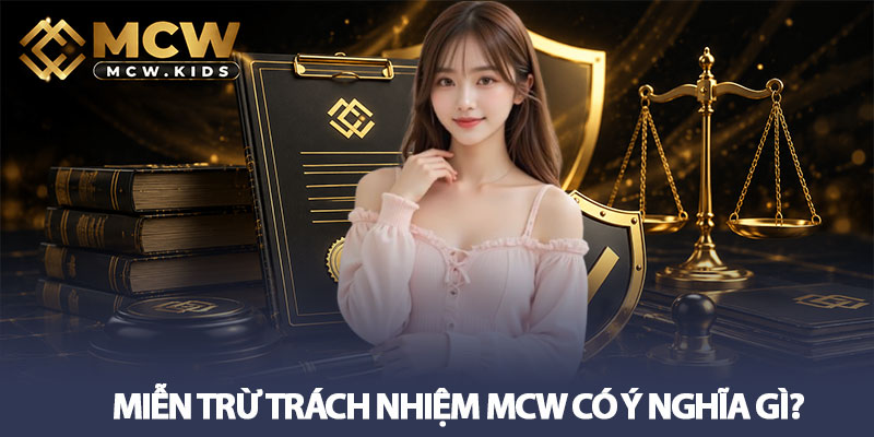 Miễn trừ trách nhiệm MCW - Chính sách rõ ràng cho người chơi 1 Miễn trừ trách nhiệm MCW có ý nghĩa gì?