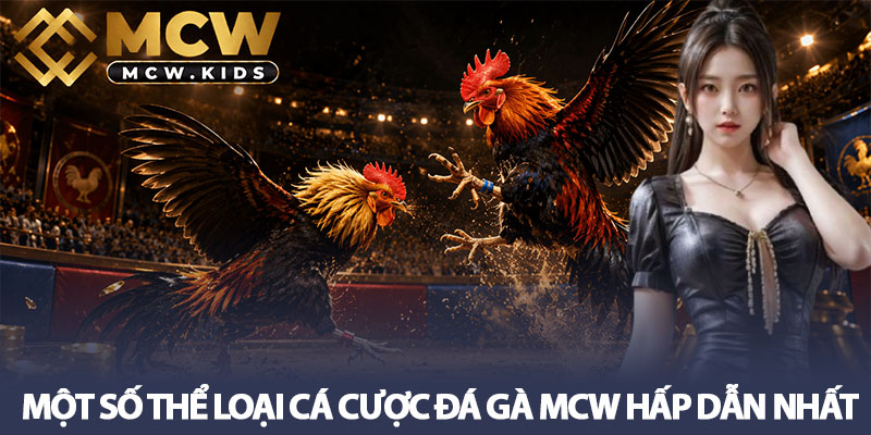 Đá gà MCW - Sân chơi đẳng cấp nhất cho cược thủ mê chiến kê 3 Một số thể loại cá cược đá gà MCW hấp dẫn nhất