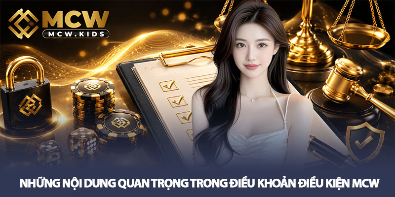 Điều khoản điều kiện MCW - Quy định hội viên mới cần biết 2 Những nội dung quan trọng trong Điều khoản điều kiện MCW