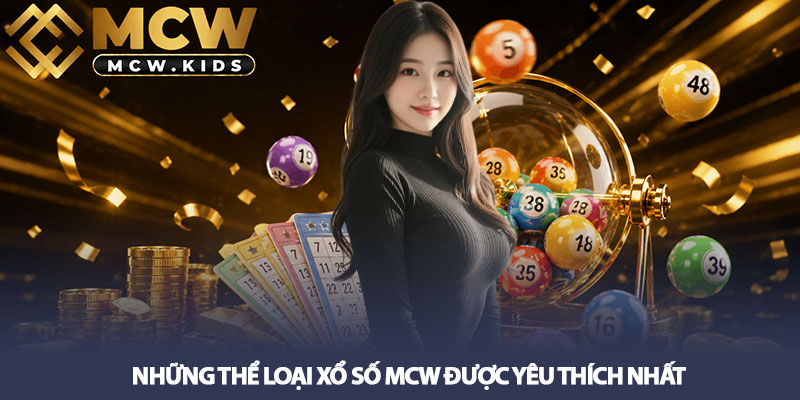 Xổ số MCW - Tỷ lệ đổi thưởng lớn, đầu tư 1 thu đến 499 3 Những thể loại Xổ số MCW được yêu thích nhất