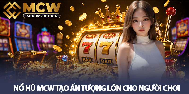 Nổ hũ MCW - Cơ hội săn jackpot tiền tỷ, hơn 50 tựa game 2 Nổ hũ MCW tạo ấn tượng lớn cho người chơi