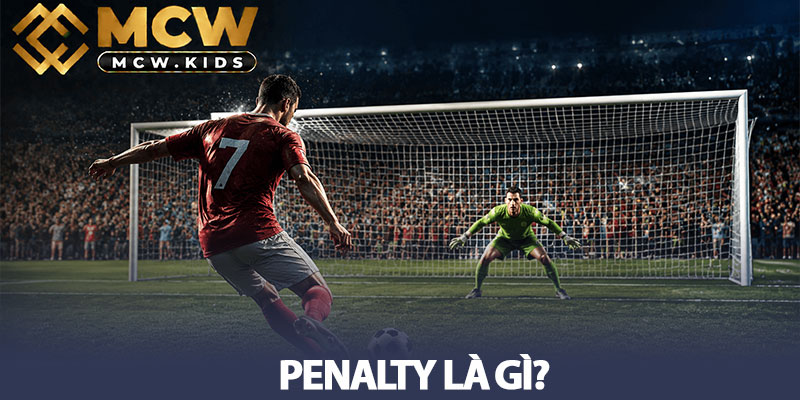 Penalty Là Gì? Thời Điểm Đá Và Thực Hiện Penalty Bóng Đá 2 Penalty Là Gì? Thời Điểm Đá Và Thực Hiện Penalty Bóng Đá