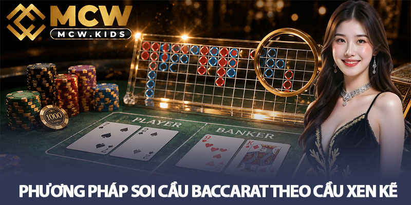 Soi cầu Baccarat - 5 phương pháp người chơi không nên bỏ qua 2 Phương pháp Soi cầu Baccarat theo cầu xen kẽ