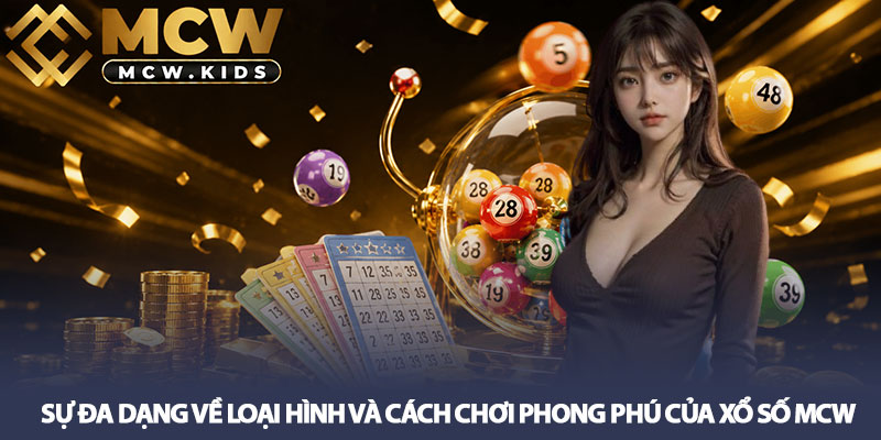 Xổ số MCW - Tỷ lệ đổi thưởng lớn, đầu tư 1 thu đến 499 2 Sự đa dạng về loại hình và cách chơi phong phú của Xổ số MCW