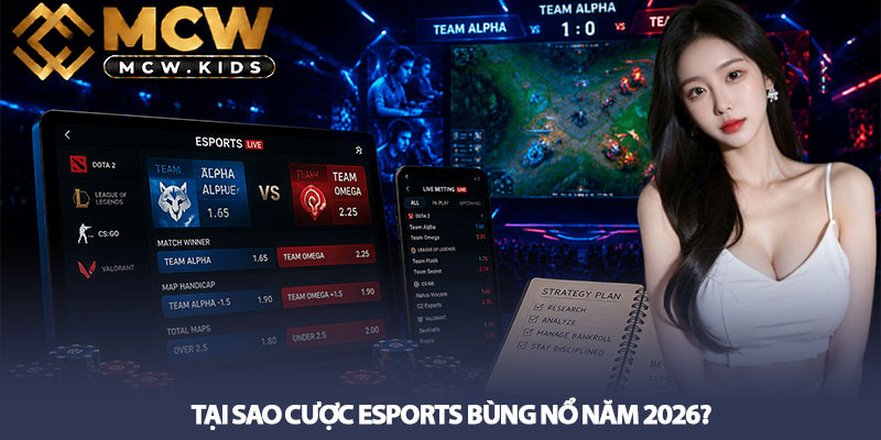 Cược Esports – Hướng Dẫn A-Z & Quản Lý Vốn Hiệu Quả 2 Tại Sao Cược Esports Bùng Nổ Năm 2026?