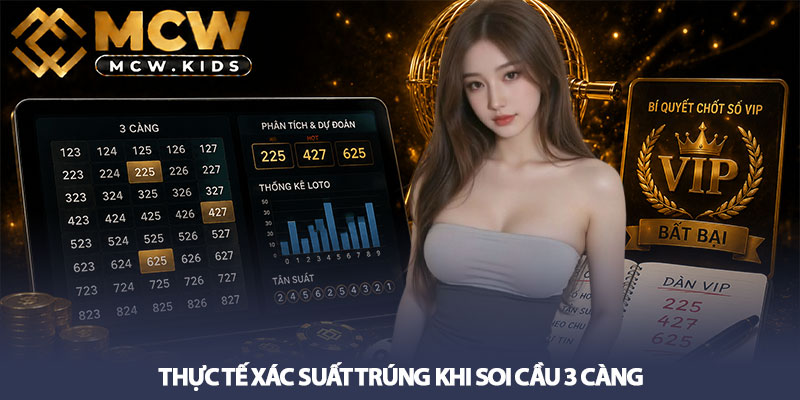 Soi Cầu 3 Càng - Bí Quyết Chốt Số VIP Bất Bại Tại MCW 2 Thực tế xác suất trúng khi soi cầu 3 càng