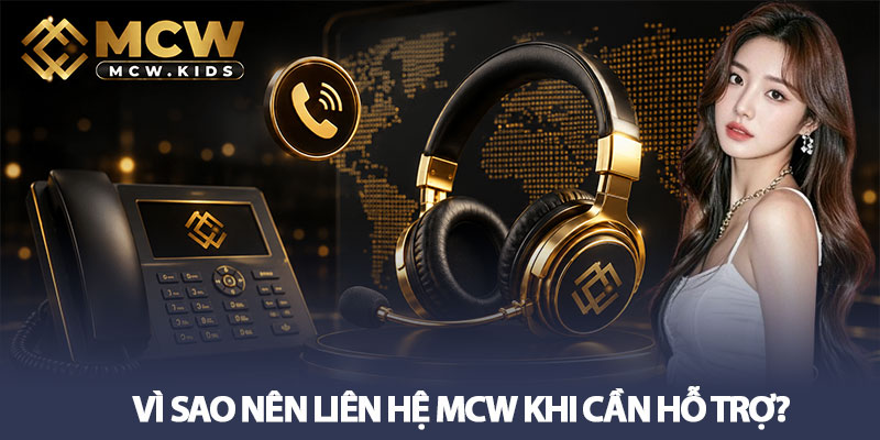 Liên hệ MCW – Hướng dẫn kết nối hỗ trợ nhanh và chính xác 1 Vì sao nên liên hệ MCW khi cần hỗ trợ?